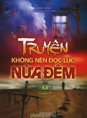 Truyện không nên đọc lúc nửa đêm (T1) - Đức Anh (Sưu tầm và tuyển chọn)