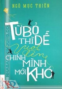 Từ bỏ thì dễ vượt lên chính mình mới khó