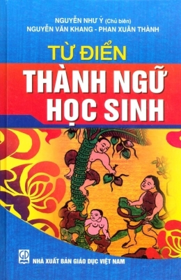 Từ điển thành ngữ học sinh - Nguyễn Như Ý
