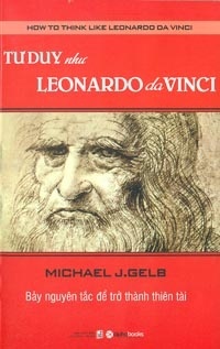 Tư duy như Leonardo Da Vinci: Bảy nguyên tắc để trở thành thiên tài - Michael J. Gelb