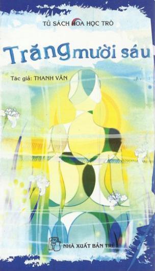 Tủ sách Hoa học trò: Trăng mười sáu - Thanh Vân