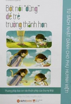 Tủ Sách Nhật Dành Cho Phụ Huynh Việt - Bớt Nói ″Đừng″ Để Trẻ Trưởng Thành Hơn