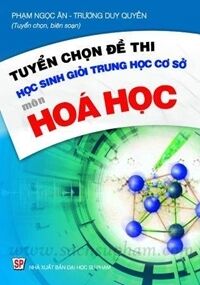 Tuyển Chọn Đề Thi Học Sinh Giỏi Trung Học Cơ Sở Môn Hóa Học