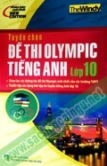 Tuyển chọn đề thi Olympic tiếng Anh lớp 10 - Tác giả: The Windy