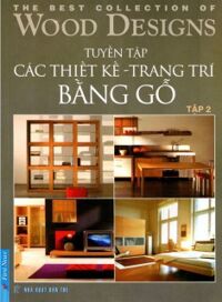 Tuyển tập các thiết kế & trang trí bằng gỗ (T2) - Nhiều tác giả