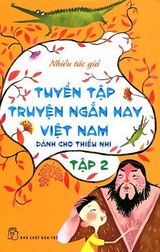 Tuyển Tập Truyện Ngắn Hay Việt Nam Dành Cho Thiếu Nhi (Tập 2)