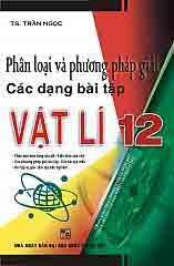 Phân loại và phương pháp giải các dạng bài tập Vật lí 12 ...