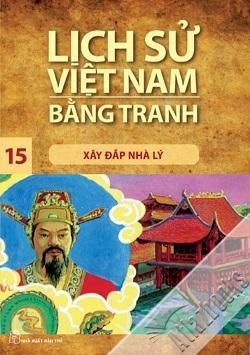 Lịch Sử Việt Nam Bằng Tranh - Tập 15: Xây Đắp Nhà Lý 