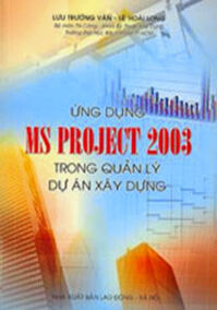 Ứng dụng MS Project 2003 trong quản lý dự án xây dựng