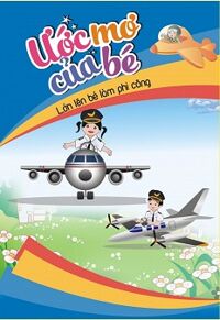 Ước Mơ Của Bé - Lớn Lên Bé Làm Phi Công