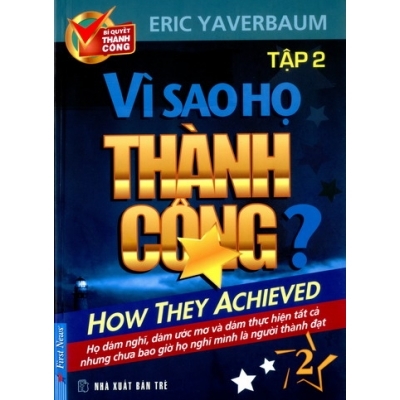 Vì sao họ thành công? (T2) - Eric Yaverbaum - Dịch Giả: Nguyễn Trung An - Vương Bảo Long