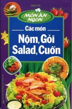 Việt Nam Các Món Nộm, Gỏi, Salad, Cuốn - Tác giả: Ngọc Hà