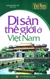 Việt Nam Đất Nước - Con Người: Di Sản Thế Giới Ở Việt Nam
