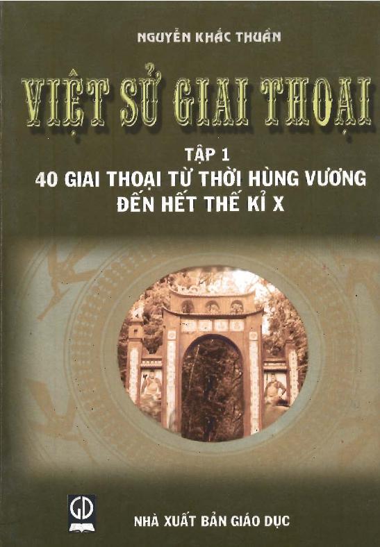 Việt Sử Giai Thoại - Tập 1: 40 Giai Thoại Từ Thời Hùng Vương Đến Hết Thế Kỉ Thứ X