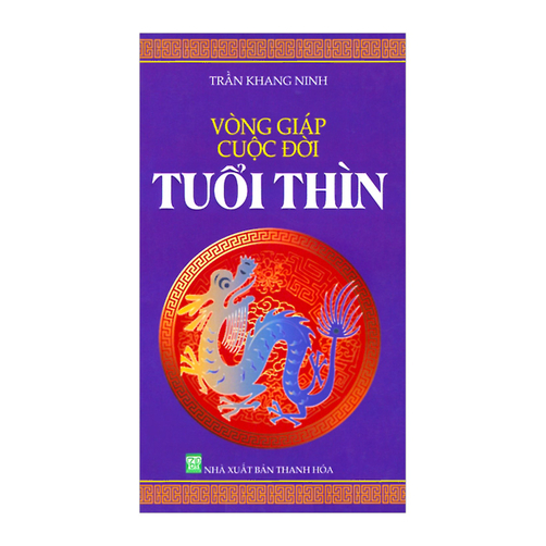Vòng giáp cuộc đời - Tuổi Thìn Tác giả Trần Khang Ninh