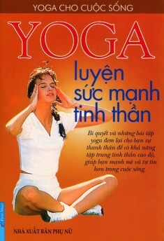 Yoga luyện sức mạnh tinh thần - Nguyễn Thành Thi