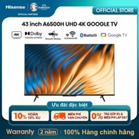 ( Google Tivi Hisense UHD 43 inch 4K HDR 43A6500H Smart TV Dolby Audio Điều khiển giọng nói từ xa - Bảo hành 2 năm )