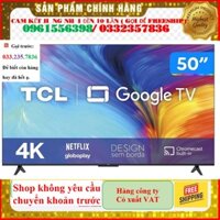 > Google Tivi TCL 50 inch 4K 50P635
