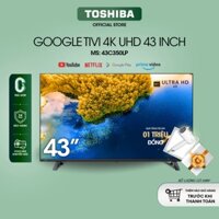 [ Google Tivi TOSHIBA 43 inch 43C350LP, Smart TV Màn Hình LED 4K UHD - Loa 24W - Miễn Phí Lắp Đặt )