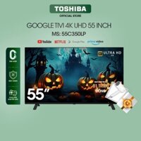 ( Google Tivi TOSHIBA 55 inch 55C350LP, Smart TV Màn Hình LED 4K UHD - Loa 24W - Miễn Phí Lắp Đặt )