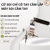 [ HN Ship 1h SL ] Cữ Soi Chỉ Có Tay Cầm Chuyên Lắp Máy Soi Cầm Tay Cốt 6.35 📳📳📳📳📳📳📳📳📳
