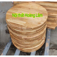 ( Hoả tốc 1 giờ ) Mặt bàn tròn gỗ cao su tự nhiên dày 1,8cm đủ cỡ