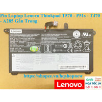 ⚡ Pin Laptop Lenovo Thinkpad T570 - P51s - T470 - A285 Gắn Trong