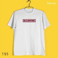 ( SALE SỐC ) Áo Phông Blackpink (Tain.vn made in Vietnam) độc đẹp giá rẻ nhất