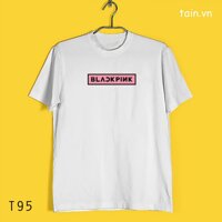 ( SALE SỐC ) Áo Phông Blackpink (Tain.vn made in Vietnam) độc đẹp giá rẻ nhất