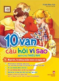 10 Vạn Câu Hỏi Vì Sao - Bạn Bè, Trường Mầm Non &amp; Ngày Lễ Tết