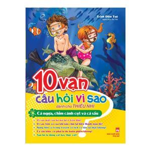10 Vạn câu hỏi vì sao dành cho thiếu nhi - Cá ngựa, chim cánh cụt & cá sấu