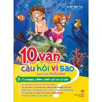10 Vạn Câu Hỏi Vì Sao - Cá Ngựa, Chim Cánh Cụt Và Cá Sấu Tái Bản - Bản Quyền