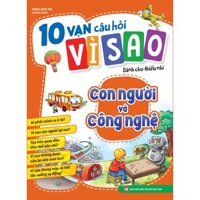 10 vạn câu hỏi vì sao dành cho thiếu nhi - Con người và công nghệ