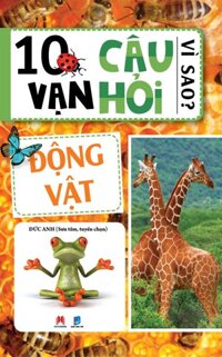 10 Vạn Câu Hỏi Vì Sao - Động Vật Tái Bản