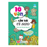 10 Vạn Câu Hỏi Vì Sao - Khám Phá Thế Giới Động Vật - Động Vật Thời Tiền Sử Tái Bản