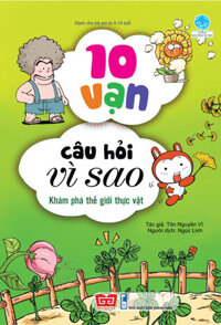 10 Vạn Câu Hỏi Vì Sao - Khám Phá Thế Giới Thực Vật