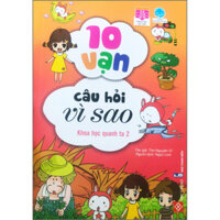 10 Vạn Câu Hỏi Vì Sao - Khoa Học Quanh Ta 2