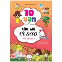 10 Vạn Câu Hỏi Vì Sao - Khoa Học Quanh Ta 2