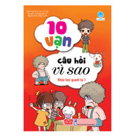 10 Vạn Câu Hỏi Vì Sao - Khoa Học Quanh Ta 1 Tái Bản