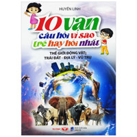 10 Vạn Câu Hỏi Vì Sao Mà Trẻ Hay Hỏi Nhất - Thế Giới Động Vật-Trái Đất-Địa Lý-Vũ Trụ (Tái Bản 2024)