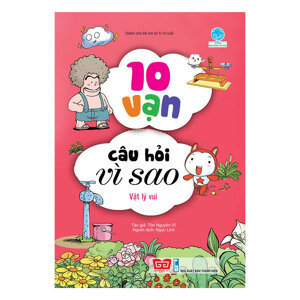 10 Vạn câu hỏi vì sao - Vật lý vui