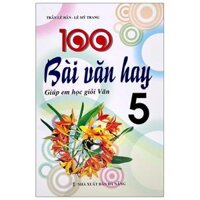 100 Bài Văn Hay Giúp Em Học Giỏi Văn Lớp 5