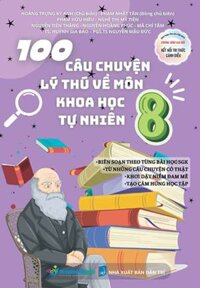 100 Câu Chuyện Lý Thú Về Môn Khoa Học Tự Nhiên 8