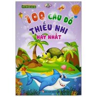 100 Câu Đố Thiếu Nhi Hay Nhất - Giáo Dục Sớm Sách Tập Đọc Cho Trẻ