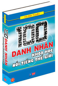 100 DANH NHÂN KHOA HỌC NỔI TIẾNG THẾ GIỚI ( BÌA CỨNG)