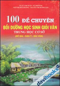 100 Đề Chuyên Bồi Dưỡng Học Sinh Giỏi Văn Trung Học Cơ Sở