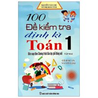 100 Đề Kiểm Tra Định Kì Toán Lớp 1 - Tập 2 Biên Soạn Theo Chương Trình Mới