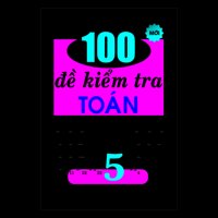 100 Đề Kiểm Tra Toán Lớp 5