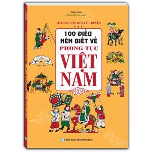 100 Điều nên biết về phong tục Việt Nam - Minh Đường