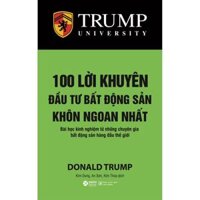 100 Lời Khuyên Đầu Tư Bất Động Sản Khôn Ngoan Nhất Bài Học Kinh Nghiệm Từ Những Chuyên Gia Bất Động Sản Hàng Đầu Thế Giới Tái Bản